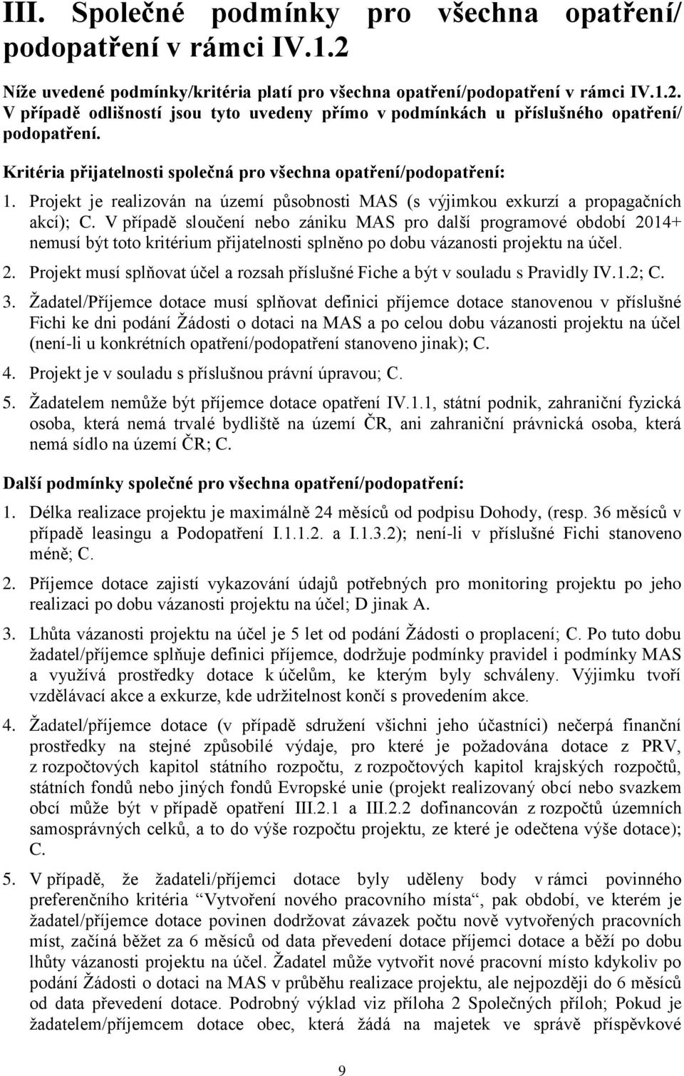 V případě sloučení nebo zániku MAS pro další programové období 2014+ nemusí být toto kritérium přijatelnosti splněno po dobu vázanosti projektu na účel. 2. Projekt musí splňovat účel a rozsah příslušné Fiche a být v souladu s Pravidly IV.