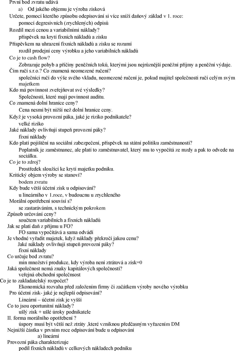 příspěvek na krytí fixních nákladů a zisku Příspěvkem na uhrazení fixních nákladů a zisku se rozumí rozdíl prodejní ceny výrobku a jeho variabilních nákladů Co je to cash flow?