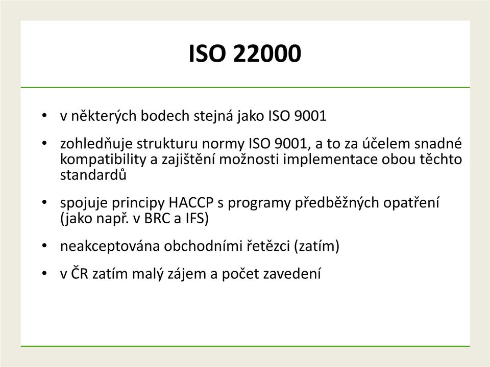 těchto standardů spojuje principy HACCP s programy předběžných opatření (jako např.