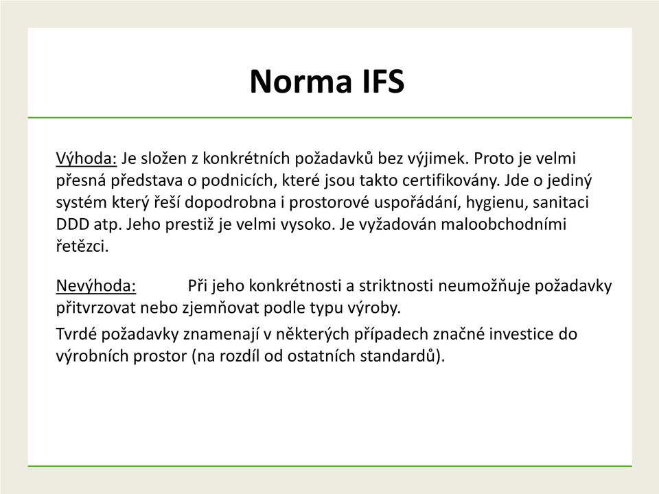 Jde o jediný systém který řeší dopodrobna i prostorové uspořádání, hygienu, sanitaci DDD atp. Jeho prestiž je velmi vysoko.