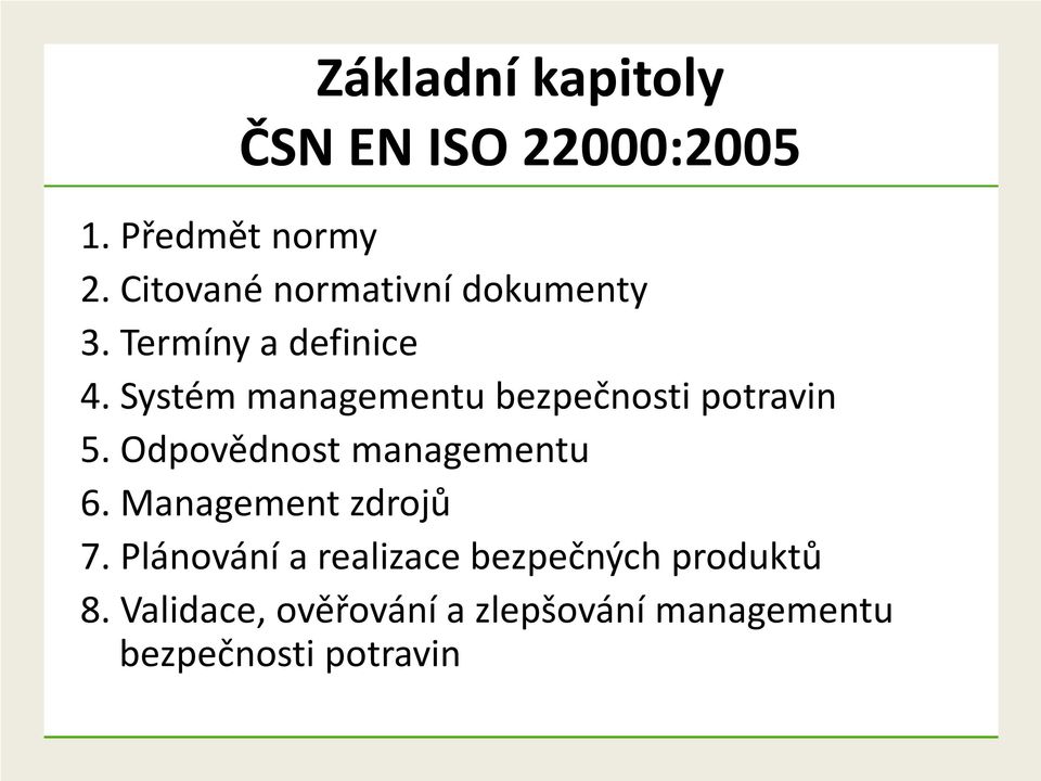 Systém managementu bezpečnosti potravin 5. Odpovědnost managementu 6.