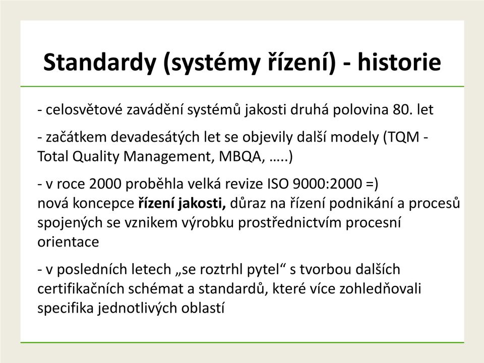 .) - v roce 2000 proběhla velká revize ISO 9000:2000 =) nová koncepce řízení jakosti, důraz na řízení podnikání a procesů spojených