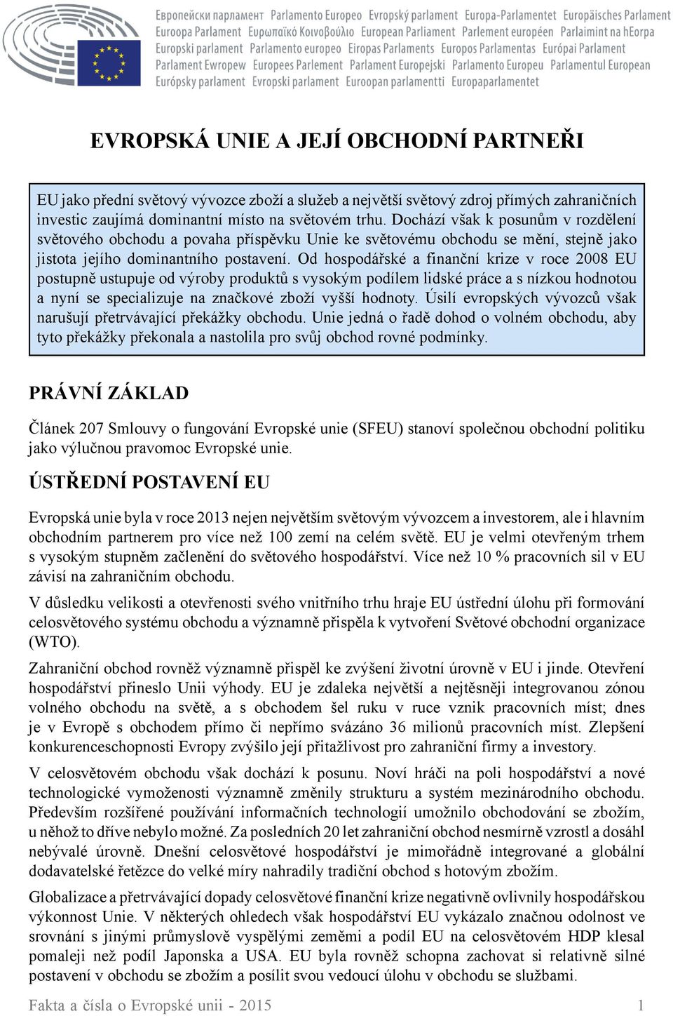 Od hospodářské a finanční krize v roce 2008 EU postupně ustupuje od výroby produktů s vysokým podílem lidské práce a s nízkou hodnotou a nyní se specializuje na značkové zboží vyšší hodnoty.