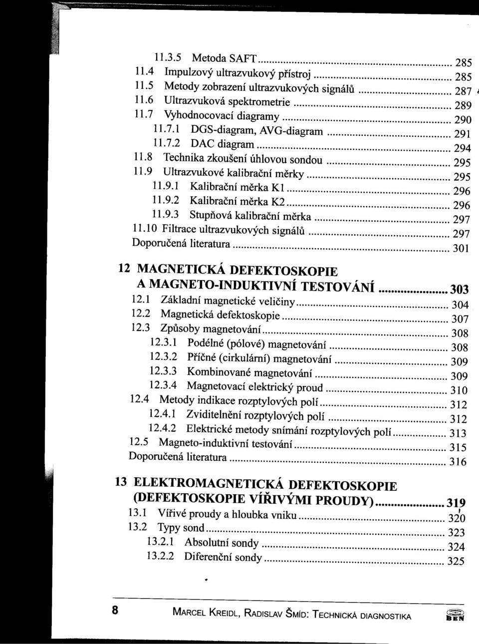 10 Filtrace ultrazvukových signálu 297 Doporučená literatura """"" ""'"... 301 '''''''''' ""'" """ 12 MAGNETICKÁ DEFEKTOSKOPIE A MAGNETO-INDUKTIVNÍ TESTOV ÁNÍ 303 12.