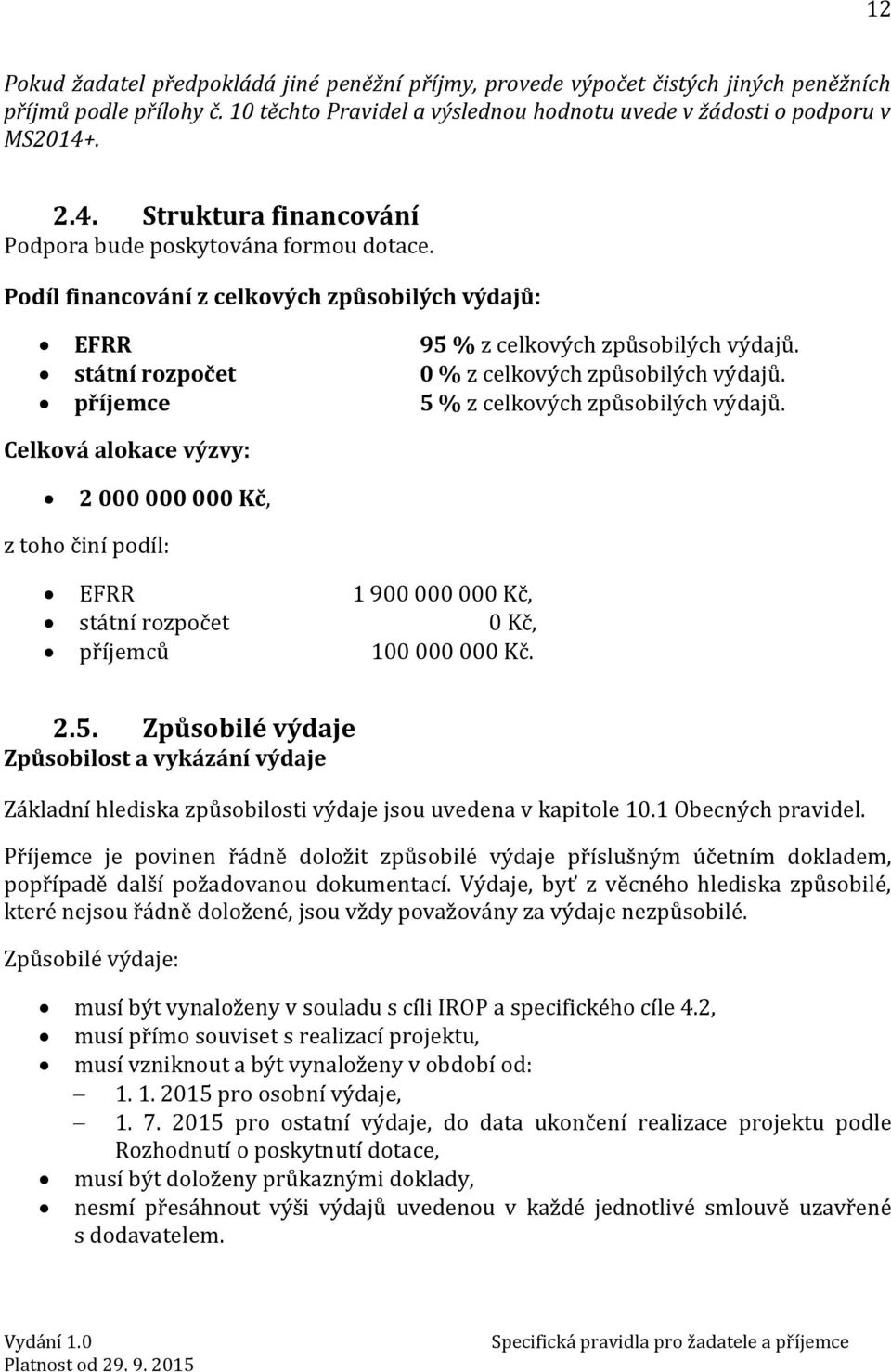 státní rozpočet 0 % z celkových způsobilých výdajů. příjemce 5 % z celkových způsobilých výdajů.