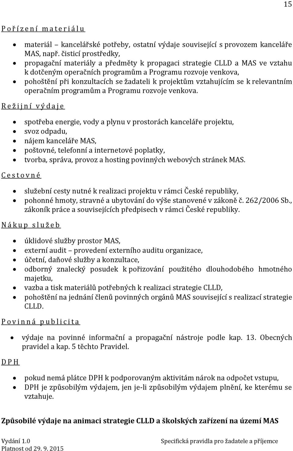 projektům vztahujícím se k relevantním operačním programům a Programu rozvoje venkova.