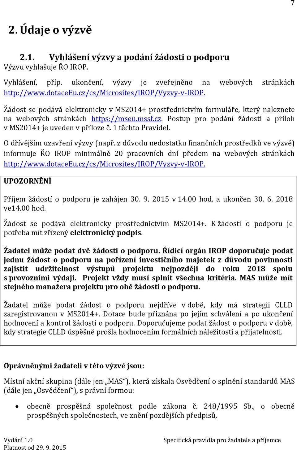 1 těchto Pravidel. O dřívějším uzavření výzvy (např. z důvodu nedostatku finančních prostředků ve výzvě) informuje ŘO IROP minimálně 20 pracovních dní předem na webových stránkách http://www.dotaceeu.