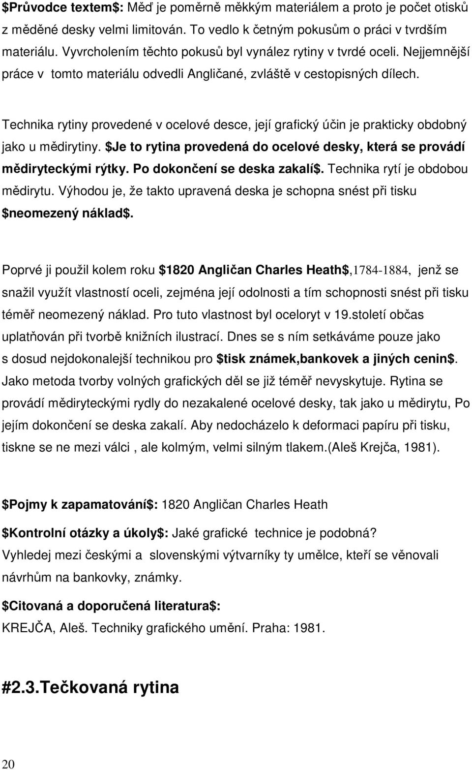 Technika rytiny provedené v ocelové desce, její grafický účin je prakticky obdobný jako u mědirytiny. $Je to rytina provedená do ocelové desky, která se provádí mědiryteckými rýtky.