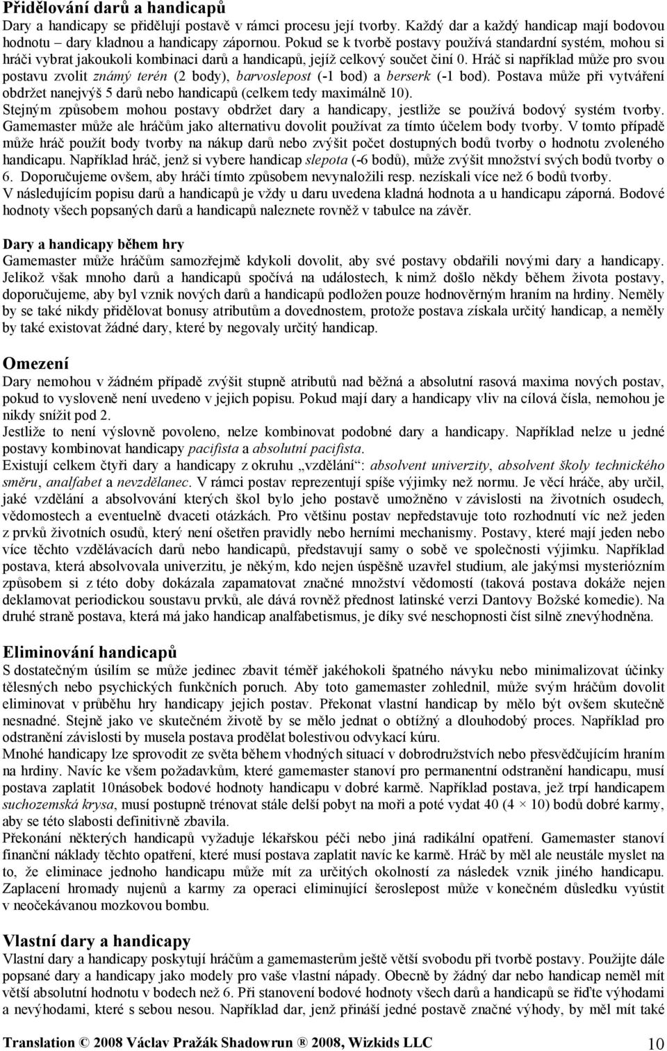 Hráč si například může pro svou postavu zvolit známý terén (2 body), barvoslepost (-1 bod) a berserk (-1 bod).