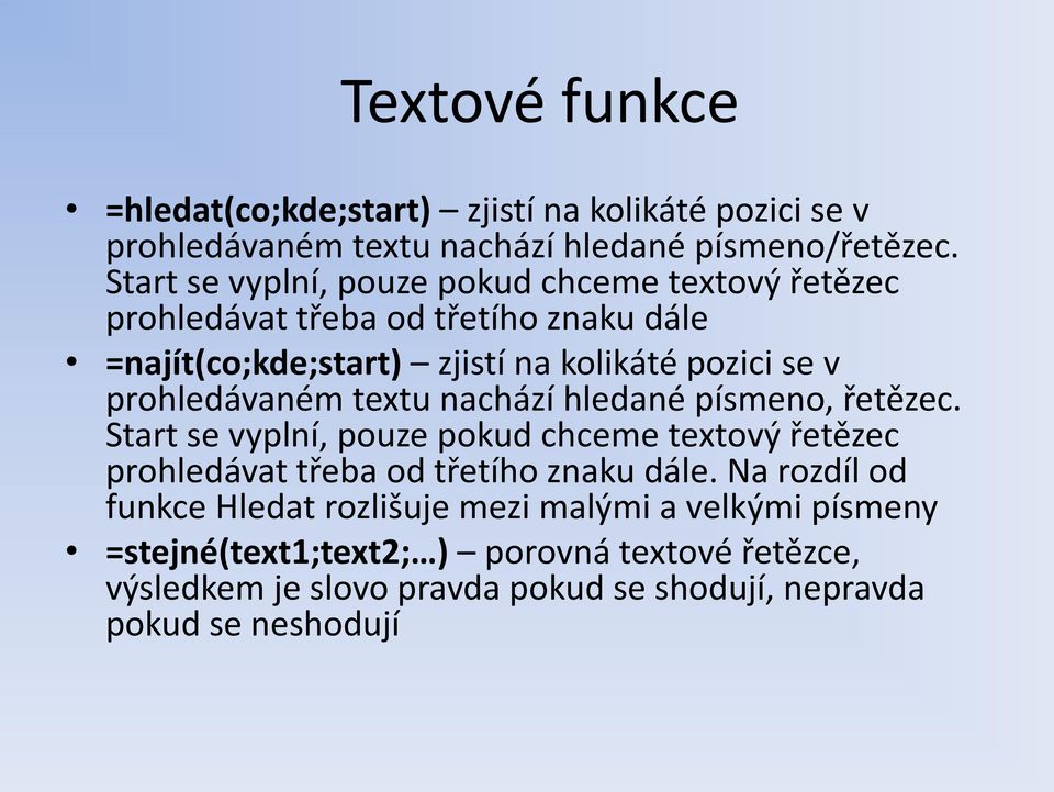 prohledávaném textu nachází hledané písmeno, řetězec. Start se vyplní, pouze pokud chceme textový řetězec prohledávat třeba od třetího znaku dále.