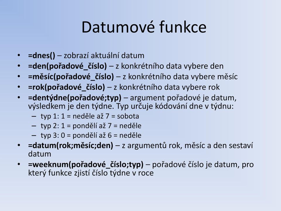 Typ určuje kódování dne v týdnu: typ 1: 1 = neděle až 7 = sobota typ 2: 1 = pondělí až 7 = neděle typ 3: 0 = pondělí až 6 = neděle