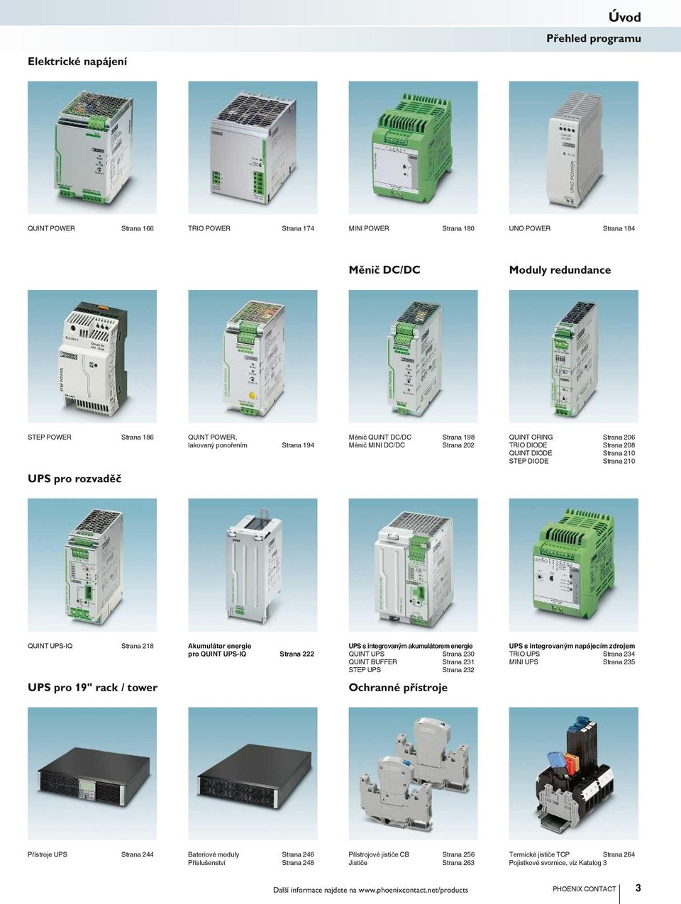 UPS-IQ Strana 218 Akumulátor energie pro QUINT UPS-IQ Strana 222 UPS pro 19" rack / tower UPS s integrovaným akumulátorem energie QUINT UPS Strana 230 QUINT BUFFER Strana 231 STEP UPS Strana 232