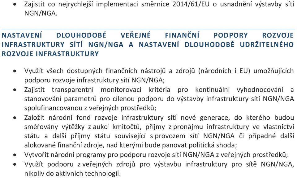 (národních i EU) umožňujících podporu rozvoje infrastruktury sítí NGN/NGA; Zajistit transparentní monitorovací kritéria pro kontinuální vyhodnocování a stanovování parametrů pro cílenou podporu do