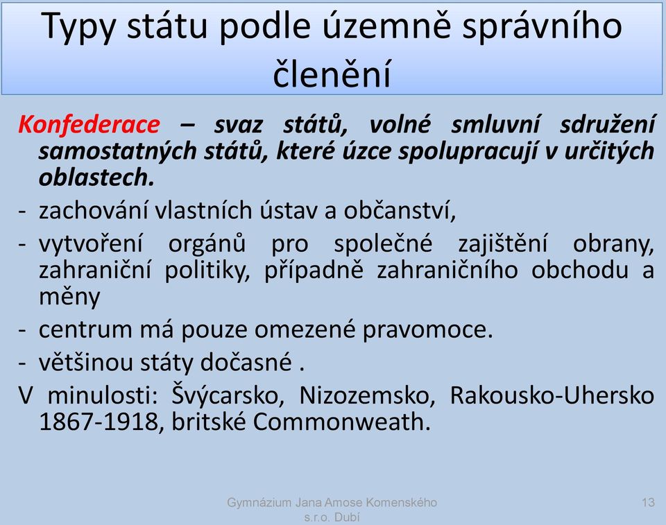 - zachování vlastních ústav a občanství, - vytvoření orgánů pro společné zajištění obrany, zahraniční politiky,