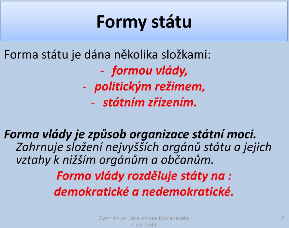 Forma vlády je způsob organizace státní moci.