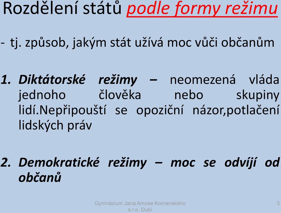 Diktátorské režimy neomezená vláda jednoho člověka nebo skupiny