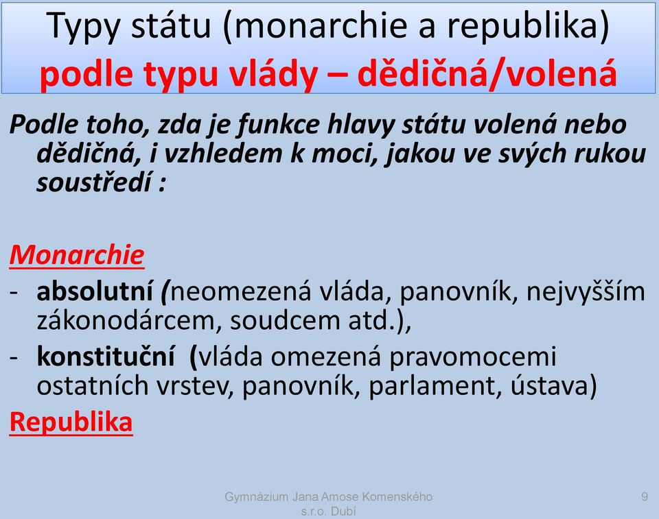 Monarchie - absolutní (neomezená vláda, panovník, nejvyšším zákonodárcem, soudcem atd.