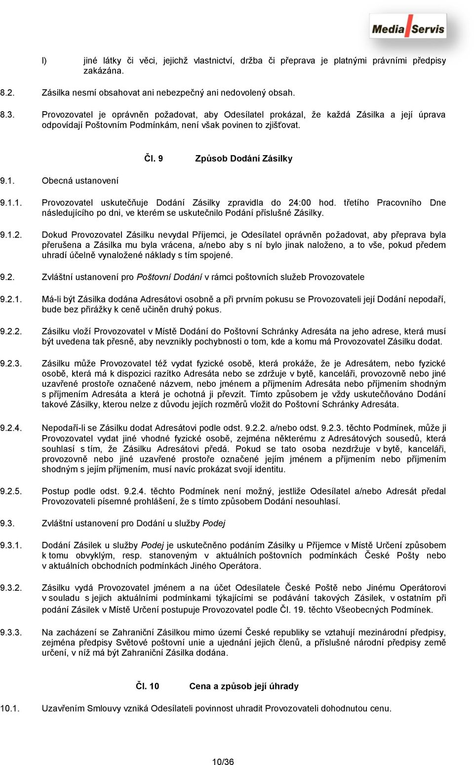 Obecná ustanovení 9.1.1. Provozovatel uskutečňuje Dodání Zásilky zpravidla do 24