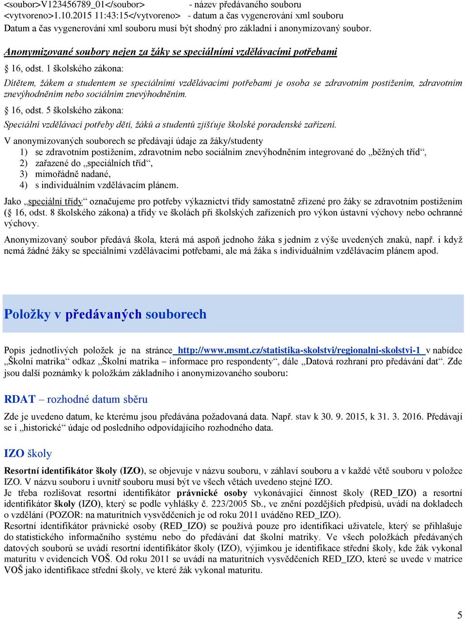 Anonymizované soubory nejen za žáky se speciálními vzdělávacími potřebami 16, odst.