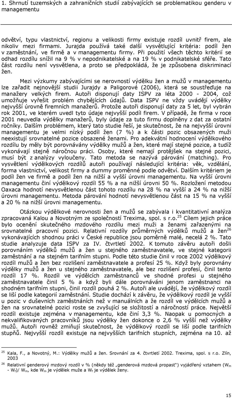 Při použití všech těchto kritérií se odhad rozdílu snížil na 9 % v nepodnikatelské a na 19 % v podnikatelské sféře.