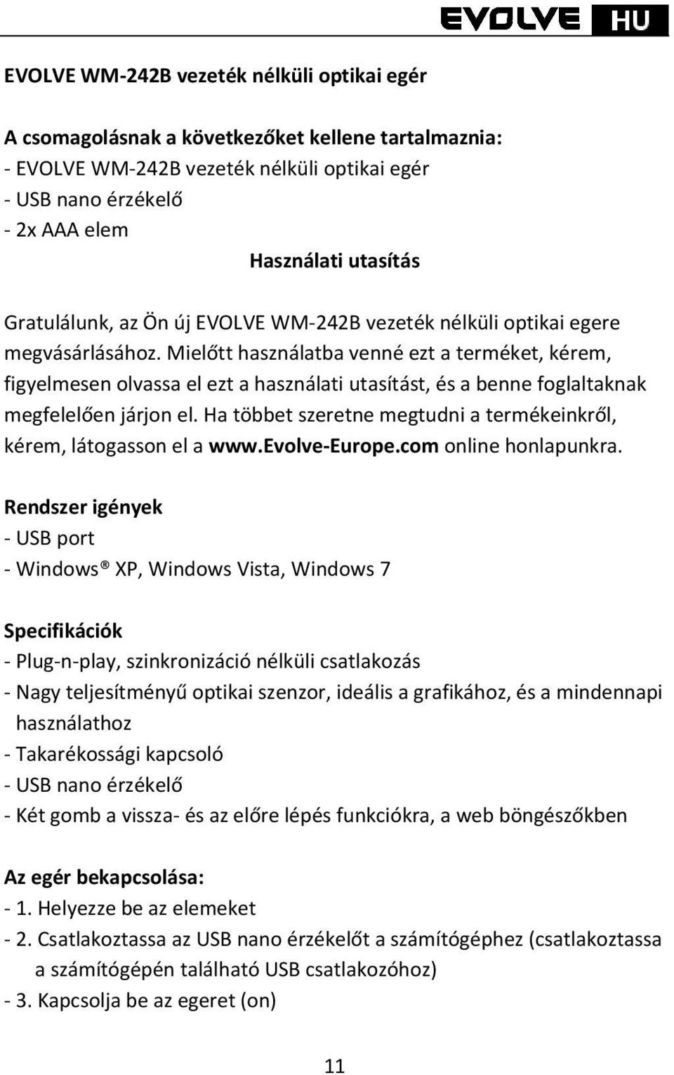 Mielőtt használatba venné ezt a terméket, kérem, figyelmesen olvassa el ezt a használati utasítást, és a benne foglaltaknak megfelelően járjon el.