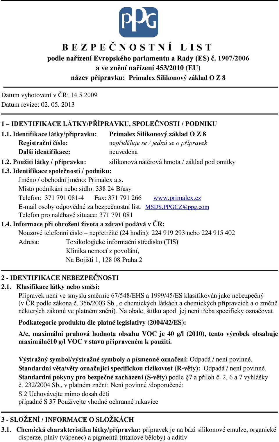 primalex.cz E-mail osoby odpovědné za bezpečnostní list: MSDS.PPGCZ@ppg.com Telefon pro naléhavé situace: 371 791 081 1.4.