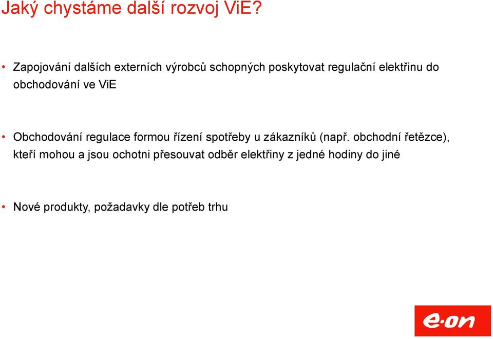 obchodování ve ViE Obchodování regulace formou řízení spotřeby u zákazníků (např.