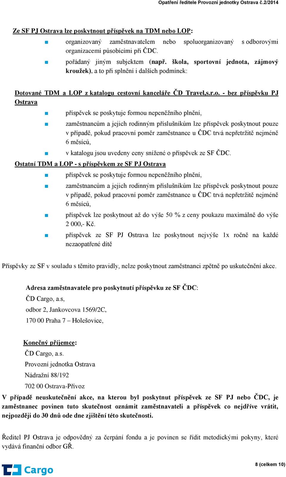 formou nepeněžního plnění, zaměstnancům a jejich rodinným příslušníkům lze příspěvek poskytnout pouze v případě, pokud pracovní poměr zaměstnance u ČDC trvá nepřetržitě nejméně 6 měsíců, v katalogu