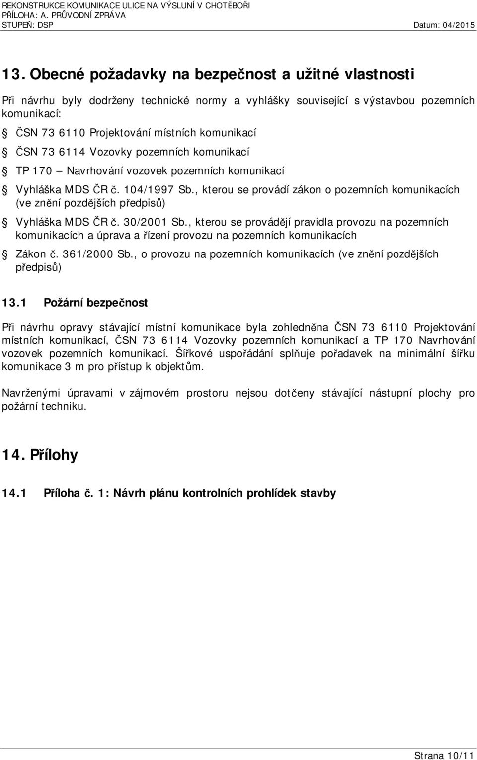 , kterou se provádí zákon o pozemních komunikacích (ve znění pozdějších předpisů) Vyhláška MDS ČR č. 30/2001 Sb.