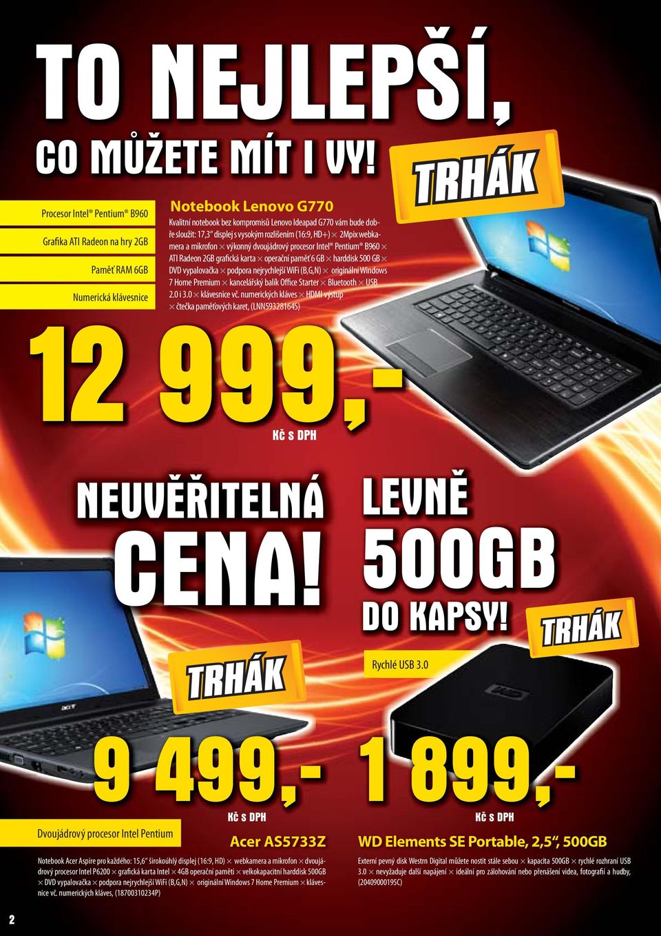 výkonný dvoujádrový procesor Intel Pentium B960 Grafika ATI Radeon na hry 2GB ATI Radeon 2GB grafická karta operační paměť 6 GB harddisk 500 GB Paměť RAM 6GB DVD vypalovačka podpora nejrychlejší WiFi