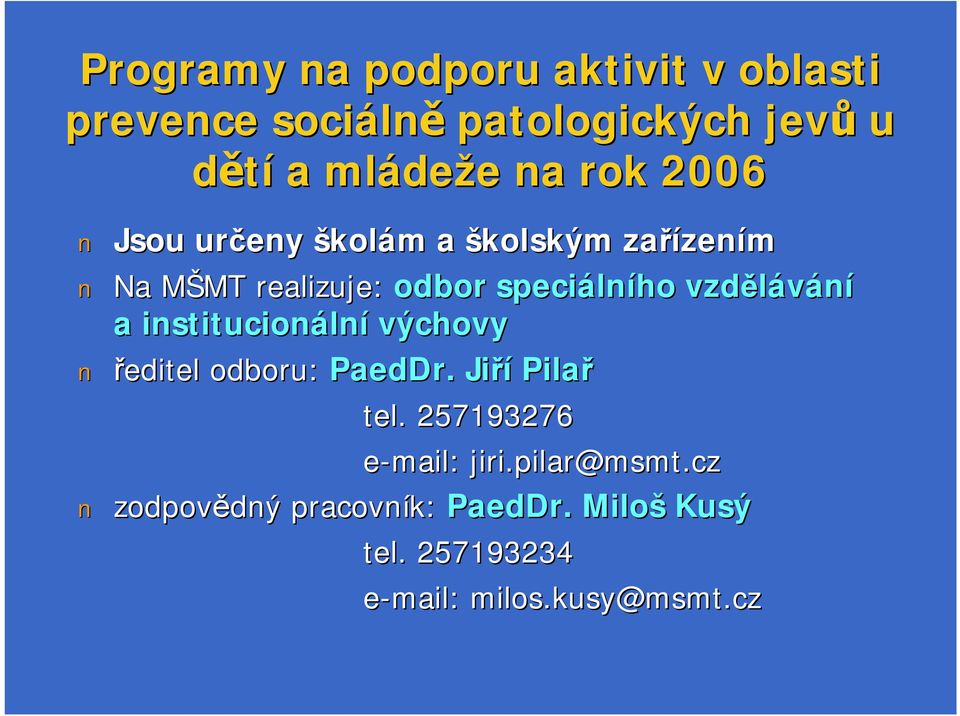 vzdělávání a institucionáln lní výchovy ředitel odboru: PaedDr. Jiří Pilař tel. 257193276 e-mail: jiri.