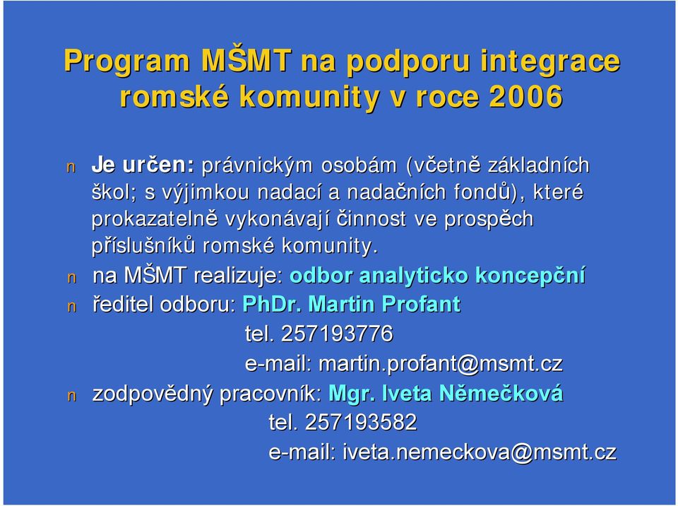 komunity. na MŠMT M MT realizuje: odbor analyticko koncepční ředitel odboru: PhDr. Martin Profant tel.