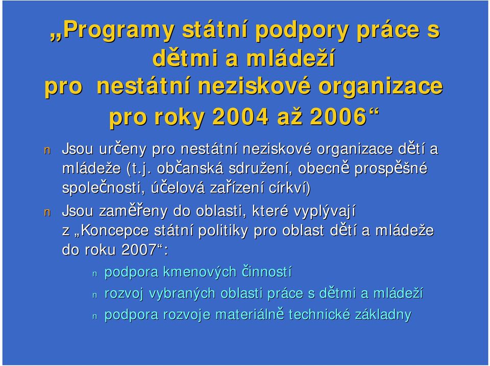 občansk anská sdružen ení,, obecně prospěšné společnosti, účelová zařízen zení církví) Jsou zaměř ěřeny do oblasti, které