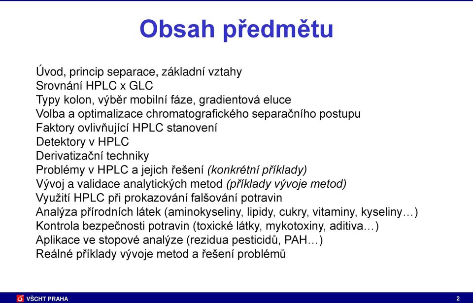 analytických metod (příklady vývoje metod) Využití HPLC při prokazování falšování potravin Analýza přírodních látek (aminokyseliny, lipidy, cukry, vitaminy, kyseliny