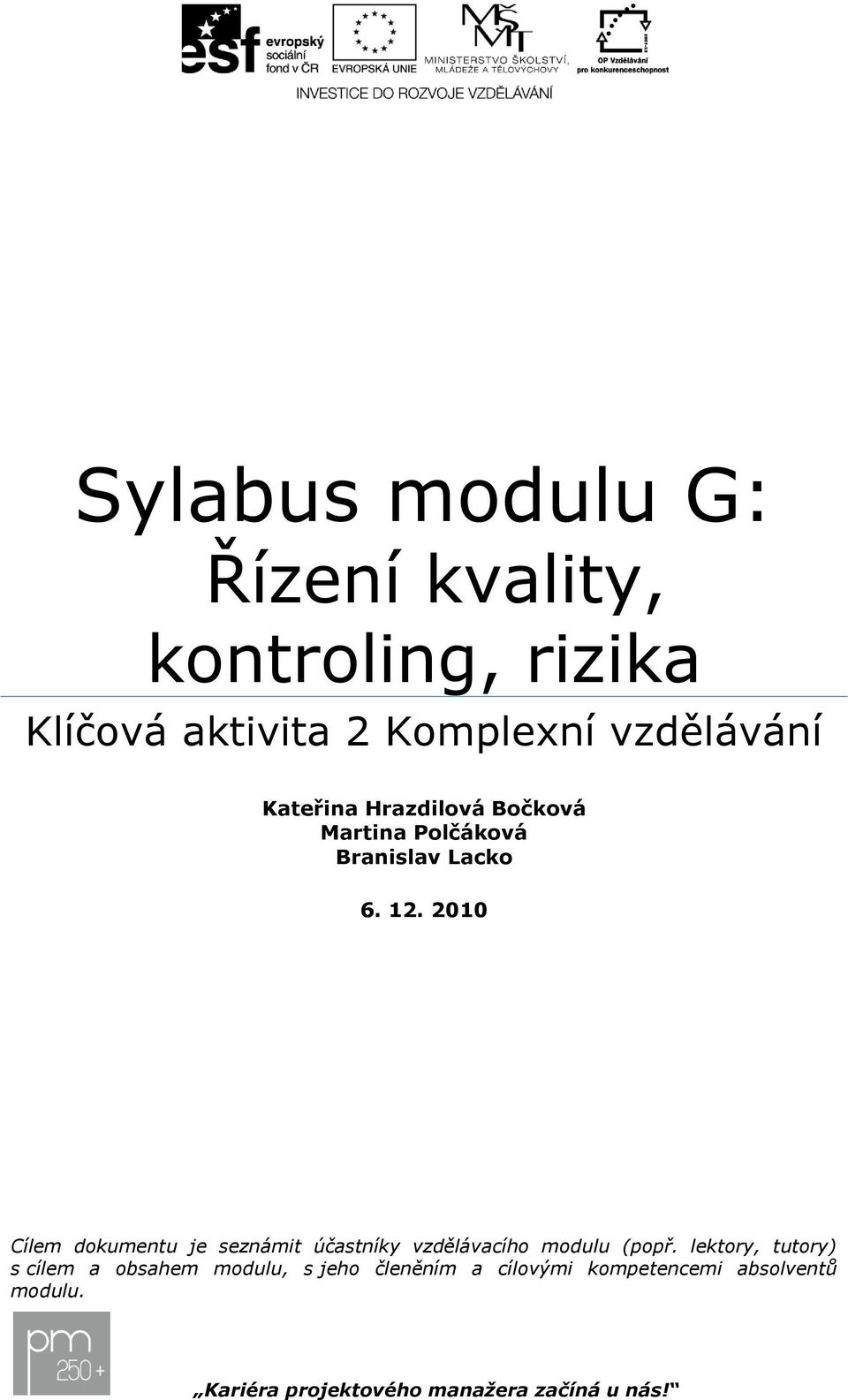 2010 Cílem dokumentu je seznámit účastníky vzdělávacího modulu (popř.