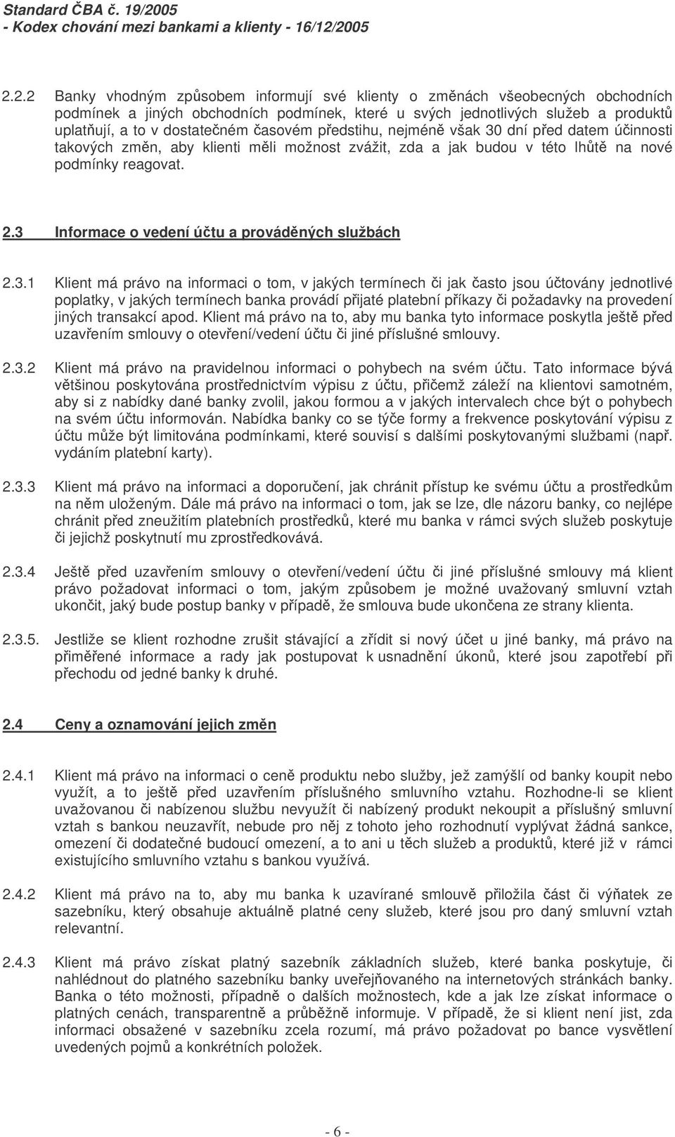 3.1 Klient má právo na informaci o tom, v jakých termínech i jak asto jsou útovány jednotlivé poplatky, v jakých termínech banka provádí pijaté platební píkazy i požadavky na provedení jiných