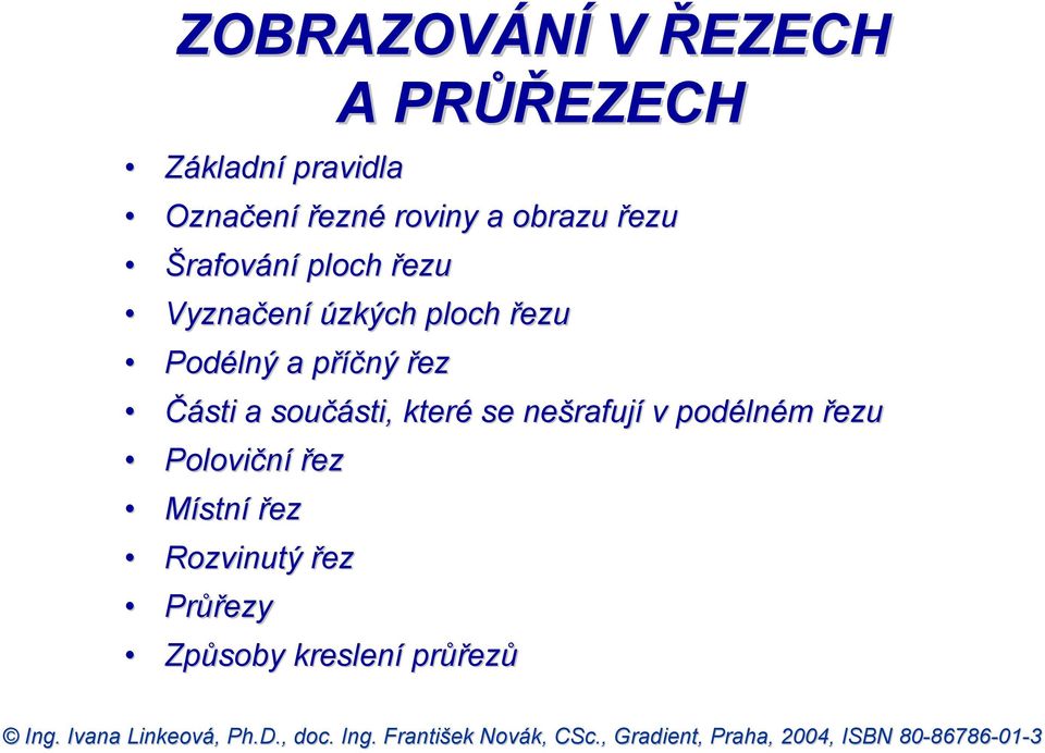 řez Části a součásti, které se nešrafují v podélném řezu Poloviční řez