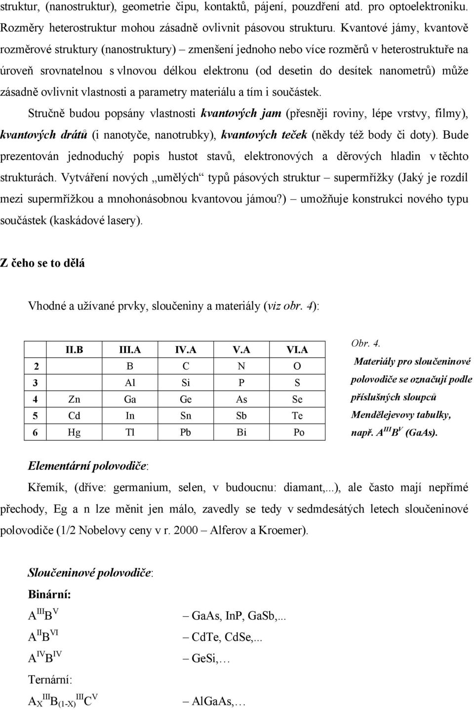 může zásadně ovlivnit vlastnosti a parametry materiálu a tím i součástek.