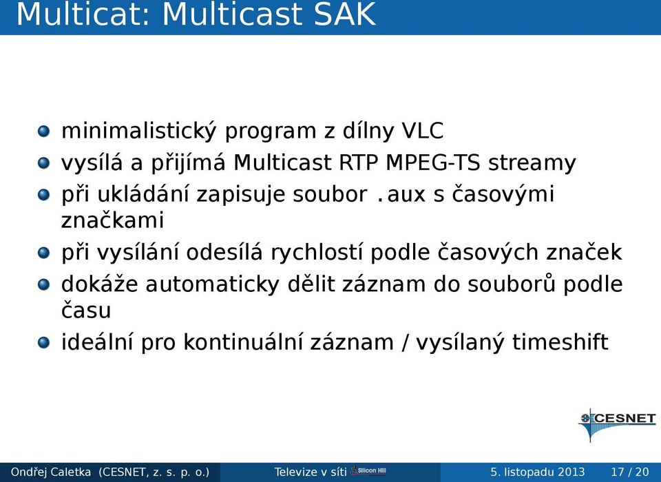 časových značek dokáže automaticky dělit záznam do souborů podle času ideální pro kontinuální