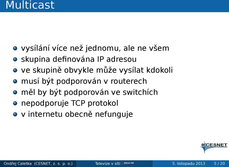 routerech měl by být podporován ve switchích nepodporuje TCP protokol v