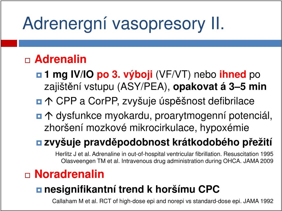 proarytmogenní potenciál, zhoršení mozkové mikrocirkulace, hypoxémie zvyšuje pravděpodobnost krátkodobého přežití Herlitz J et al.