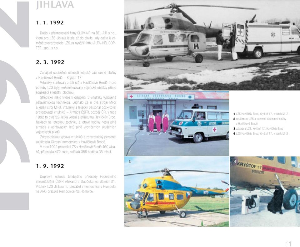 Vrtulníky startovaly z leti ště v Havlíčkově Brodě a pro potřeby LZS byly zrekonstruovány vojenské objekty přímo sousedící s letištní plochou.