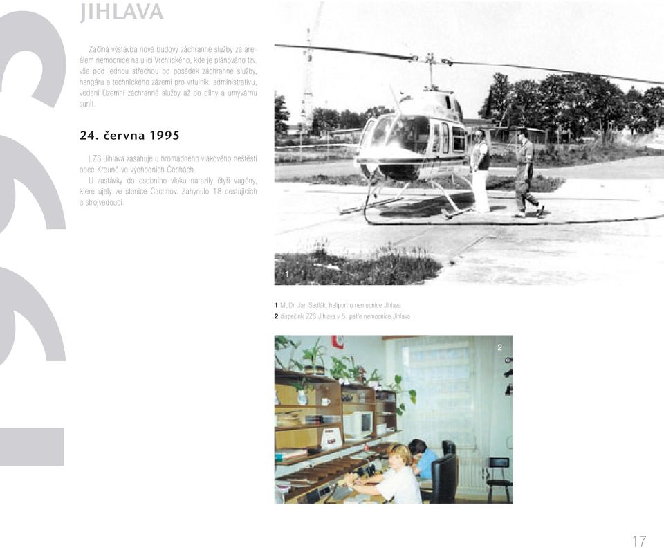 umývárnu sanit. 24. června 1995 LZS Jihlava zasahuje u hromadného vlakového neštěstí obce Krouně ve východních Čechách.