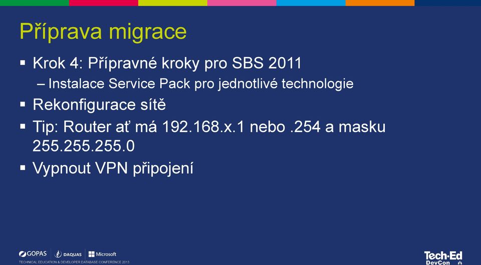 technologie Rekonfigurace sítě Tip: Router ať má