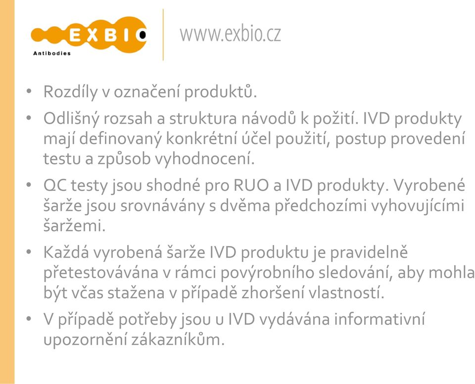 QC testy jsou shodné pro RUO a IVD produkty. Vyrobené šarže jsou srovnávány s dvěma předchozími vyhovujícími šaržemi.