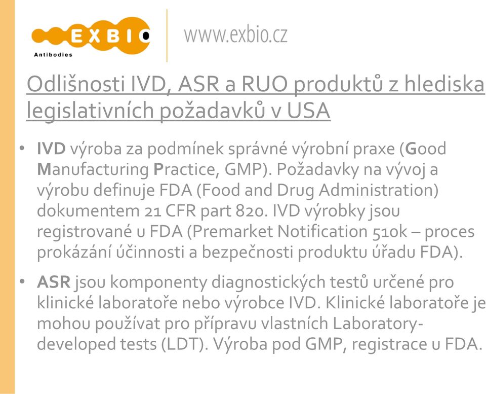 IVD výrobky jsou registrované u FDA (Premarket Notification 510k proces prokázání účinnosti a bezpečnosti produktu úřadu FDA).