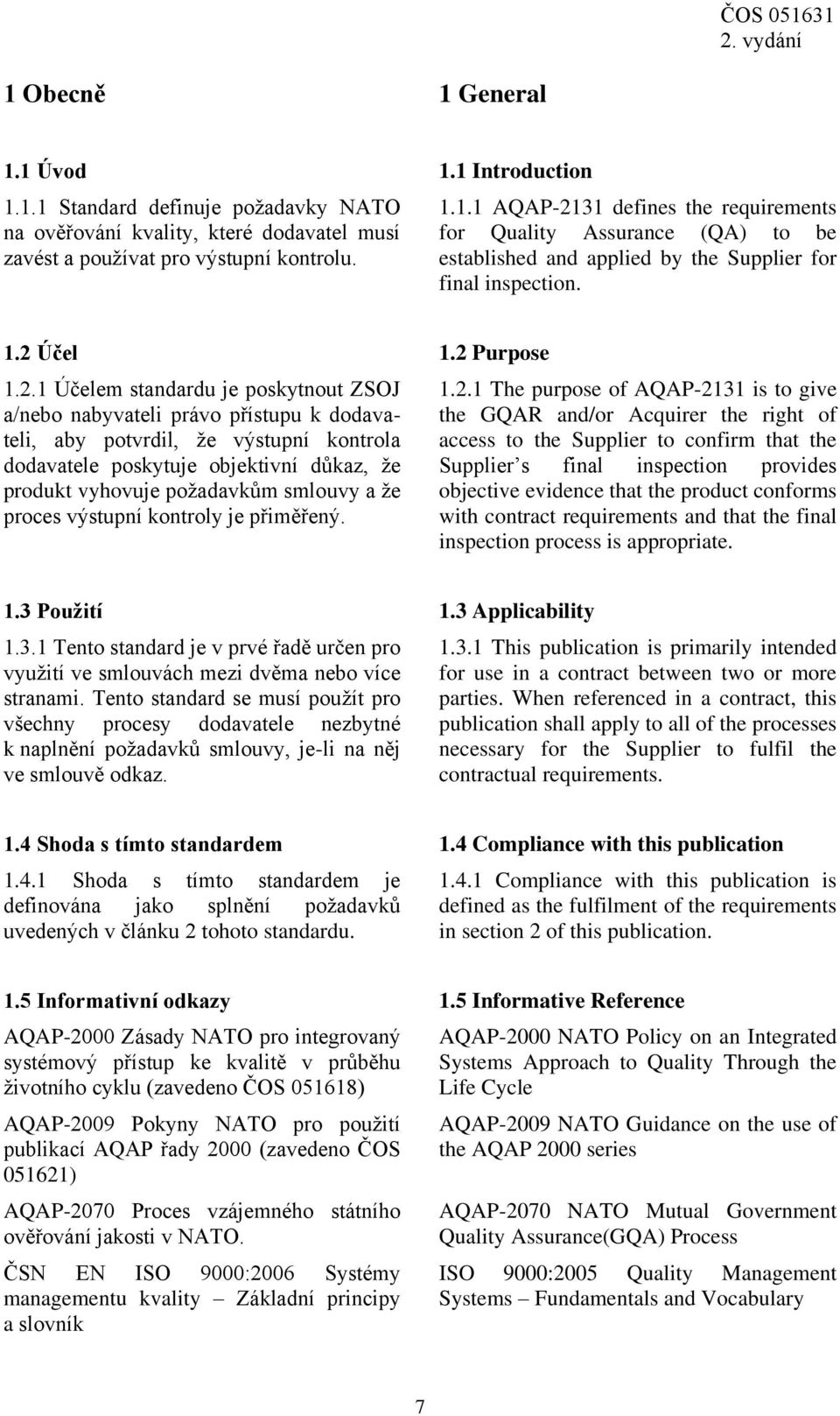 vyhovuje požadavkům smlouvy a že proces výstupní kontroly je přiměřený. 1.2.