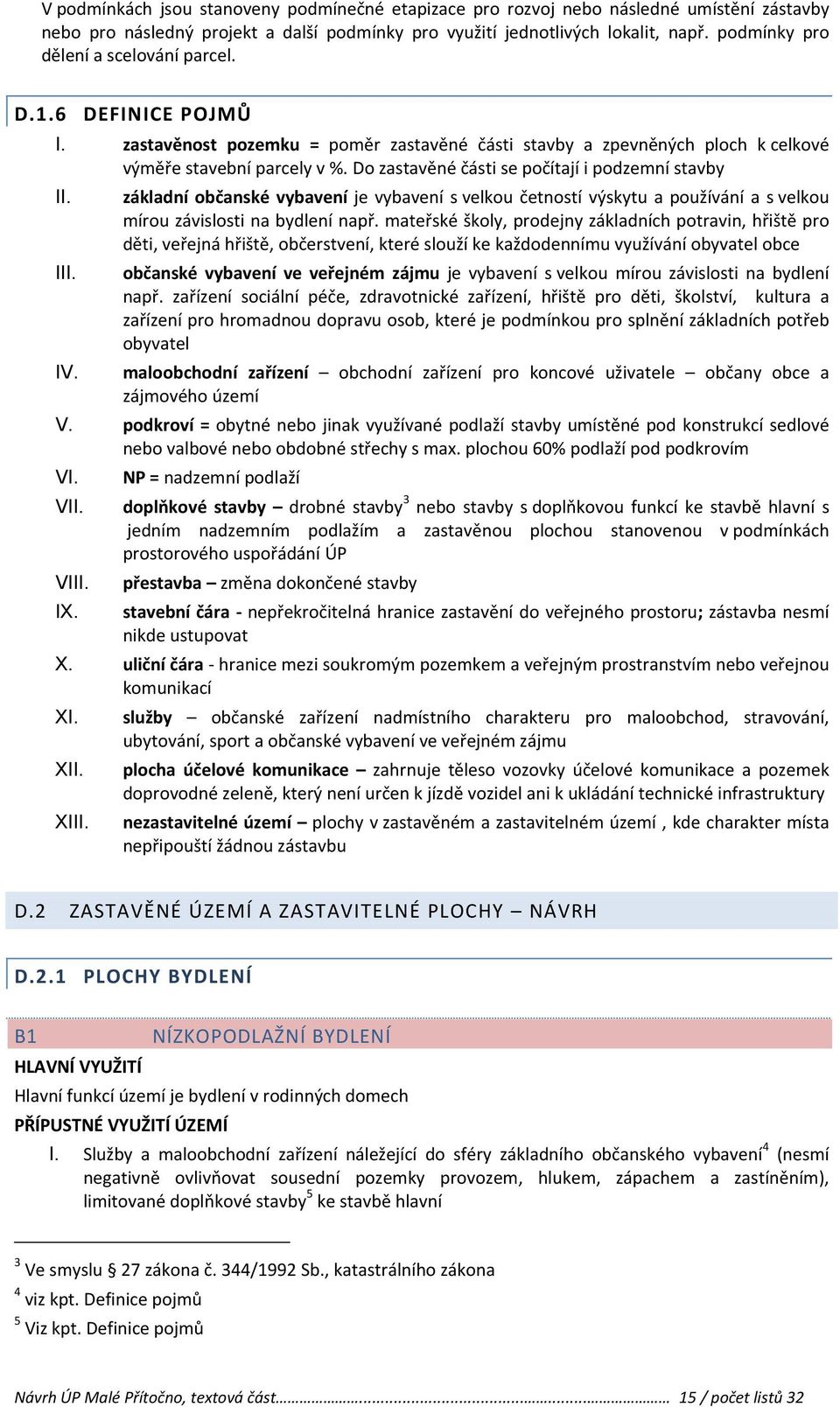 Do zastavěné části se počítají i podzemní stavby I základní občanské vybavení je vybavení s velkou četností výskytu a používání a s velkou mírou závislosti na bydlení např.