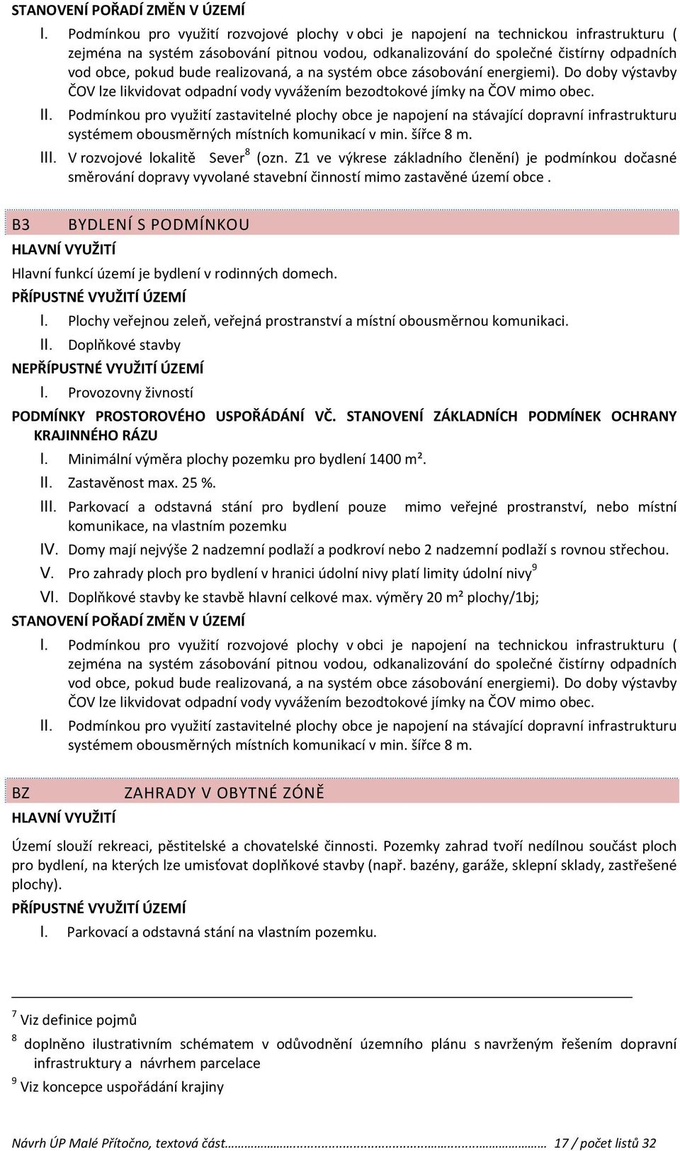 I Podmínkou pro využití zastavitelné plochy obce je napojení na stávající dopravní infrastrukturu systémem obousměrných místních komunikací v min. šířce 8 m. 8 II V rozvojové lokalitě Sever (ozn.