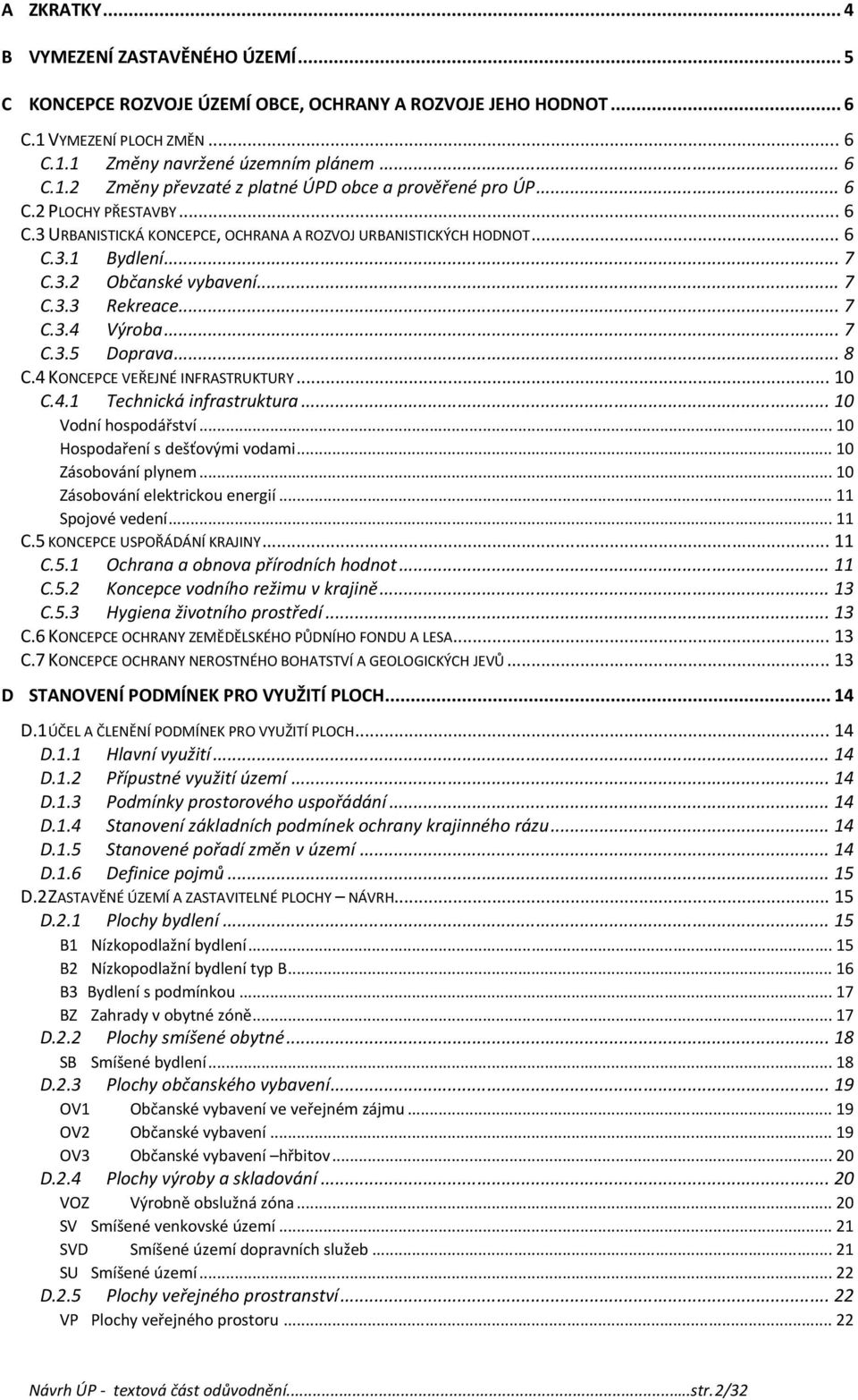 .. 8 C.4 KONCEPCE VEŘEJNÉ INFRASTRUKTURY... 10 C.4.1 Technická infrastruktura... 10 Vodní hospodářství... 10 Hospodaření s dešťovými vodami... 10 Zásobování plynem... 10 Zásobování elektrickou energií.